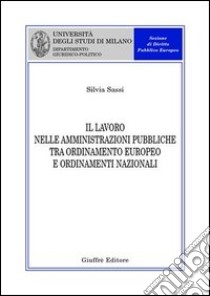 Il lavoro nelle amministrazioni pubbliche tra ordinamento europeo e ordinamenti nazionali libro di Sassi Silvia