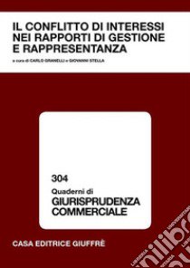 Il conflitto di interessi nei rapporti di gestione e rappresentanza. Atti del Convegno (Pavia, 13-14 ottobre 2006) libro di Granelli C. (cur.); Stella G. (cur.)