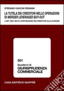 La tutela dei creditori nelle operazioni di merger leveraged buy-out. L'art. 2501-bis e l'opposizione dei creditori alla fusione libro di Cacchi Pessani Stefano