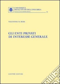 Gli enti privati di interesse generale libro di Sessa Valentina M.