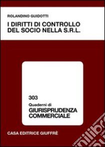 I diritti di controllo del socio nella Srl libro di Guidotti Rolandino