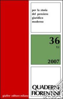 Quaderni fiorentini. Per la storia del pensiero giuridico moderno. Vol. 36 libro