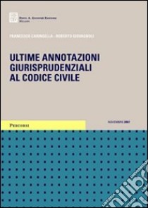 Ultime annotazioni giurisprudenziali al Codice civile libro di Caringella Francesco - Giovagnoli Roberto