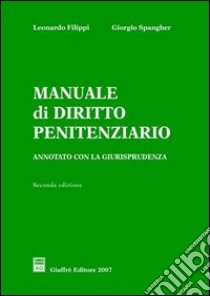 Manuale di diritto penitenziario. Annotato con la giurisprudenza libro di Filippi Leonardo - Spangher Giorgio