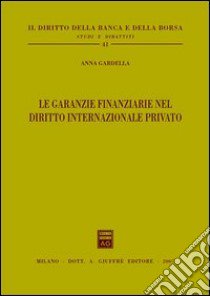 Le garanzie finanziarie nel diritto internazionale privato libro di Gardella Anna