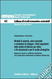 Modelli di aziende, valori aziendali e condizioni di sviluppo: i limiti segnaletici delle analisi di bilancio per indici, a fini decisionali... libro di Torcivia Sebastiano