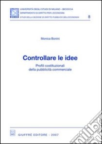 Controllare le idee. Profili costituzionali della pubblicità commerciale libro di Bonini Monica
