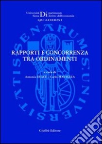 Rapporti e concorrenza tra ordinamenti. Atti del Seminario di studio (Siena, 10 marzo 2006) libro di Irace A. (cur.); Maviglia C. (cur.)