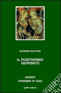 Il positivismo giuridico libro di Bulygin Eugenio; Chiassoni P. (cur.); Guastini R. (cur.); Ratti G. B. (cur.)