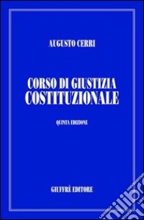 Corso di giustizia costituzionale libro di Cerri Augusto