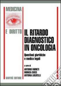 Il ritardo diagnostico in oncologia libro di Farneti A. (cur.); Cucci M. (cur.); Locatelli A. (cur.)