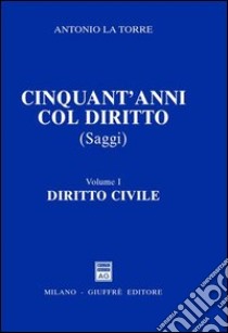 Cinquant'anni col diritto. Vol. 1: Diritto civile libro di La Torre Antonio