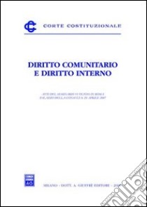 Diritto comunitario e diritto interno. Atti del Seminario (Roma, 20 aprile 2007) libro