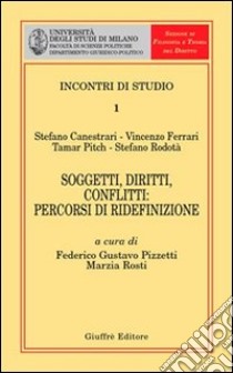Soggetti, diritti, conflitti: percorsi di ridefinizione libro di Pizzetti F. G. (cur.); Rosti M. (cur.)