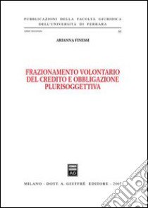 Frazionamento volontario del credito e obbligazione plurisoggettiva libro di Finessi Arianna