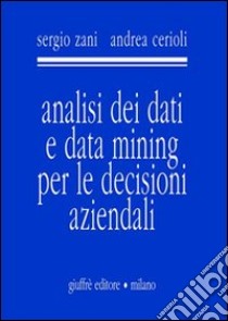 Analisi dei dati e data mining per le decisioni aziendali libro di Zani Sergio - Cerioli Andrea