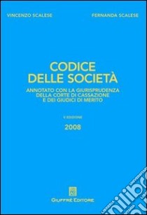 Codice delle società. Annotato con la giurisprudenza della Corte di Cassazione e dei giudici di merito libro di Scalese Vincenzo - Scalese Fernanda