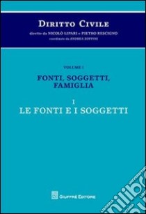 Diritto civile. Vol. 1/1: Fonti, soggetti, famiglia. Le fonti e i soggetti libro