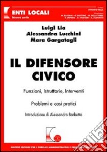 Il difensore civico libro di Lia Luigi; Lucchini Alessandra; Gargatagli Mara