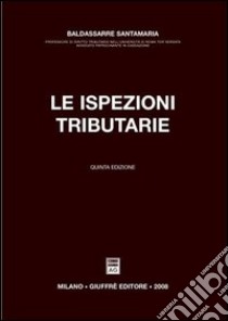 Le ispezioni tributarie libro di Santamaria Baldassarre