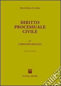 Diritto processuale civile. Vol. 4: I processi speciali libro di Luiso Francesco P.