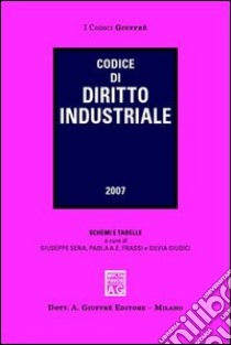 Codice di diritto industriale libro di Sena G. (cur.); Frassi P. A. E. (cur.); Giudici S. (cur.)