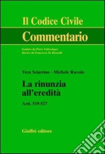 La rinunzia all'eredità. Artt. 519-527 libro di Sciarrino Vera; Ruvolo Michele