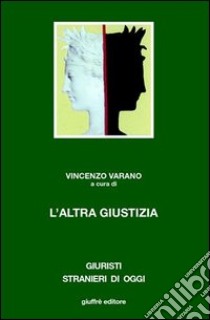 L'altra giustizia. I metodi alternativi di soluzione delle controversie nel diritto comparato libro di Varano V. (cur.)