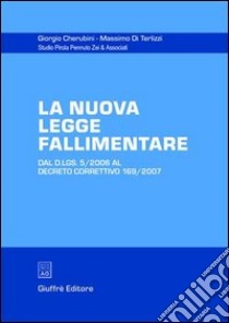La nuova legge fallimentare. Dal D.Lgs. 5/2006 al Decreto correttivo 169/2007 libro di Cherubini Giorgio; Di Terlizzi Massimo