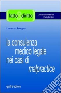 La consulenza medico legale nei casi di malpractice libro di Isoppo Lorenzo