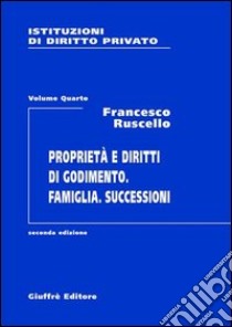 Istituzioni di diritto privato. Vol. 4: Proprietà e diritti di godimento. Famiglia. Successioni libro di Ruscello Francesco