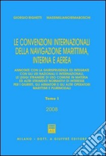 Le convenzioni internazionali della navigazione marittima, interna e aerea libro di Righetti Giorgio; Rimaboschi Massimiliano