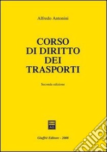 Corso di diritto dei trasporti libro di Antonini Alfredo