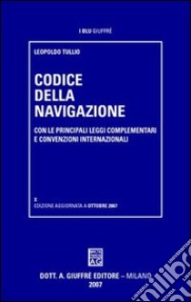 Codice della navigazione. Con le principali leggi complementari e convenzioni internazionali libro