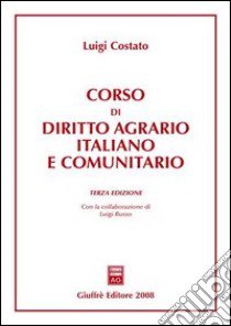 Corso di diritto agrario italiano e comunitario libro di Costato Luigi