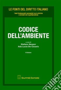 Codice dell'ambiente libro di Nespor S. (cur.); De Cesaris A. L. (cur.)