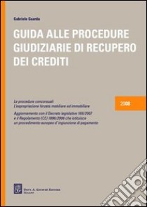 Guida alle procedure giudiziarie di recupero dei crediti libro di Guarda Gabriele