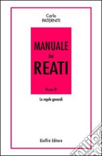 Manuale dei reati. Vol. 4: Le regole generali libro di Paterniti Carlo