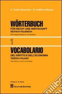 Vocabolario del diritto e dell'economia. Vol. 1: Tedesco-italiano libro di Troike Strambaci Hannelore; Helffrich Mariani E.; Strambaci L. (cur.)