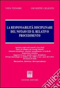 La responsabilità disciplinare del notaio ed il relativo procedimento libro di Celeste Giuseppe; Tenore Vito