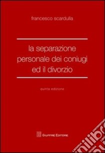 La separazione personale dei coniugi ed il divorzio libro di Scardulla Francesco