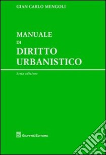 Manuale di diritto urbanistico libro di Mengoli G. Carlo