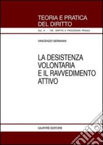 La desistenza volontaria e il ravvedimento attivo libro di Serianni Vincenzo