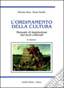 L'ordinamento della cultura. Manuale di legislazione dei beni culturali libro di Ainis Michele - Fiorillo Mario