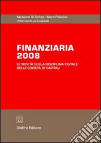 Finanziaria 2008. Le novità sulla disciplina fiscale delle società di capitali libro di Di Terlizzi Massimo - Palacino Mara