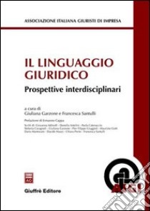 Il linguaggio giuridico. Prospettive interdisciplinari libro di Garzone G. (cur.); Santulli F. (cur.)