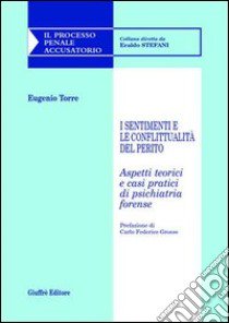 I sentimenti e le conflittualità del perito. Aspetti teorici e casi pratici di psichiatria forense libro di Torre Eugenio