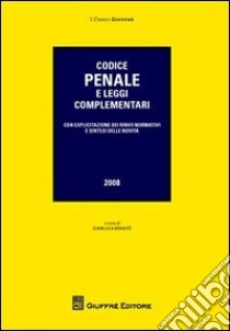 Codice penale e leggi complementari. Con esplicitazioni dei rinvii normativi e sintesi delle novità libro