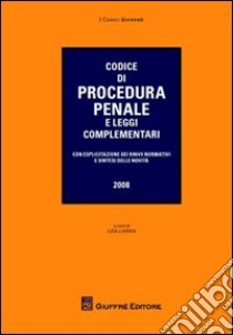 Codice di procedura penale e leggi complementari. Con esplicazione dei rinvii cormativi e sintesi delle novità libro