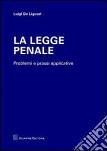 La legge penale. Problemi e prassi applicative libro di De Liguori Luigi